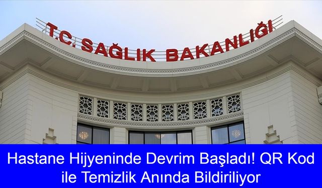 Hastane Hijyeninde Devrim Başladı! QR Kod ile Temizlik Anında Bildiriliyor, Hastalar ve Personel Daha Güvende