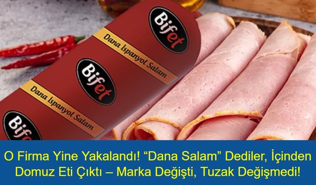 O Firma Yine Yakalandı! “Dana Salam” Dediler, İçinden Domuz Eti Çıktı – Marka Değişti, Tuzak Değişmedi!