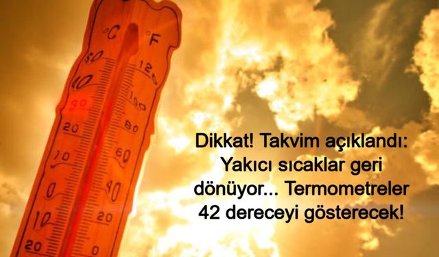 Dikkat! Takvim açıklandı: Yakıcı sıcaklar geri dönüyor... Termometreler 42 dereceyi gösterecek!