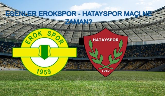 ESENLER EROKSPOR - HATAYSPOR MAÇI NE ZAMAN? Esenler Erokspor - Hatayspor maçı şifresiz mi? Esenler Erokspor - Hatayspor maçı hangi kanalda, saat kaçta ve nereden canlı izlenir?