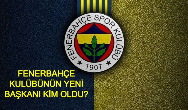 FENERBAHÇE KULÜBÜNÜN YENİ BAŞKANI KİM OLDU? Ali Koç ve Sadettin Saran Başkanlık Yarışı Sonucu Ne Oldu?