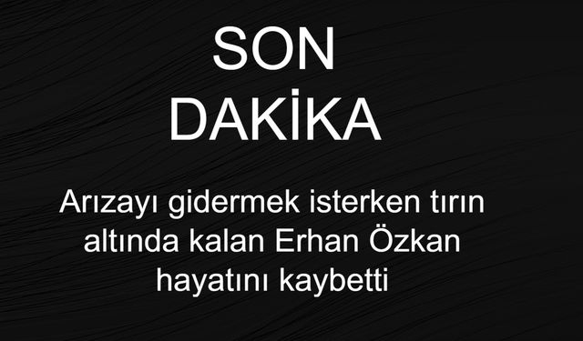 Uşak Banaz’da acı olay! Arızayı gidermek isterken tırın altında kalan Erhan Özkan hayatını kaybetti