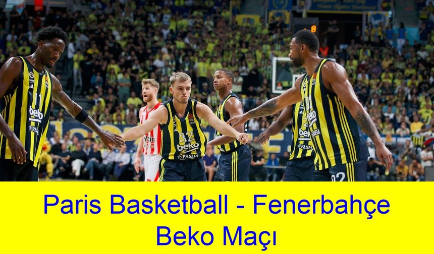 Paris Basketball - Fenerbahçe Beko maçı şifresiz mi yayınlanacak? Paris Basketball - Fenerbahçe Beko maçı ne zaman, hangi kanalda, saat kaçta ve nereden canlı izlenir?