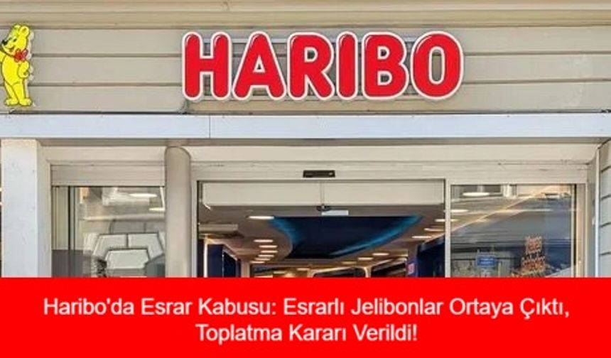 Haribo'da Esrar Kabusu: Esrarlı Jelibonlar Ortaya Çıktı, Toplatma Kararı Verildi! Türkiye'deki Tüketiciler Endişeli