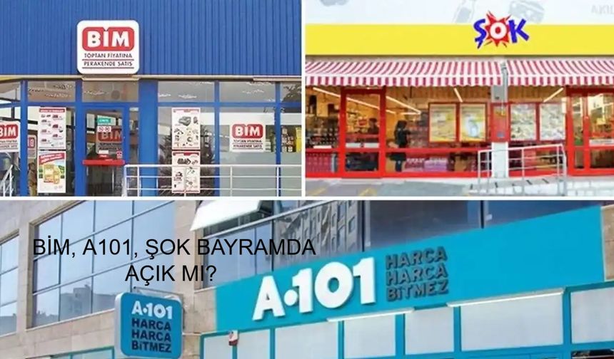 BİM, A101, ŞOK BAYRAMDA AÇIK MI? Bayramda ev alışverişi yapacak olanlar için BİM, A101 ve ŞOK ne zaman açılacak, hangi günler kapalı olacak, saatler değişecek mi?