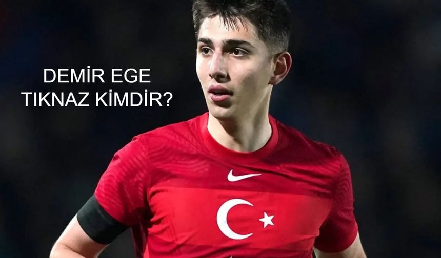 DEMİR EGE TIKNAZ KİMDİR? Demir Ege Tıknaz Aslen Nereli, Kaç Yaşında? Demir Ege Tıknaz Futbol Kariyeri