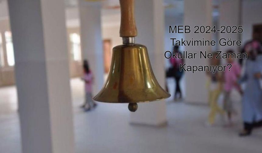 MEB 2024-2025 Takvimine Göre Okullar Ne Zaman Kapanıyor, Yaz Tatili Süresi Ne Kadar Sürecek ve Yeni Eğitim Yılı Hangi Gün Başlayacak?