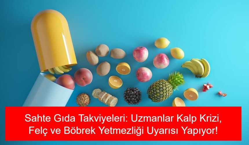 Gıda Takviyesi Maskesiyle Satılan Sahte Ürünler Vücutta Birikiyor! Uzmanlar Kalp Krizi, Felç ve Böbrek Yetmezliği Uyarısı Yapıyor
