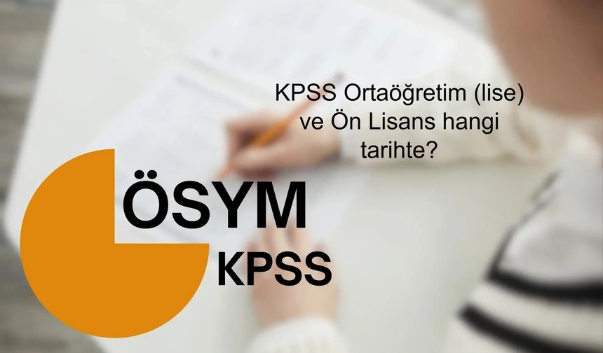 KPSS Ortaöğretim (lise) ve Ön Lisans hangi tarihte? Lise ve ön lisans mezunları KPSS'ye hangi tarihte girecek