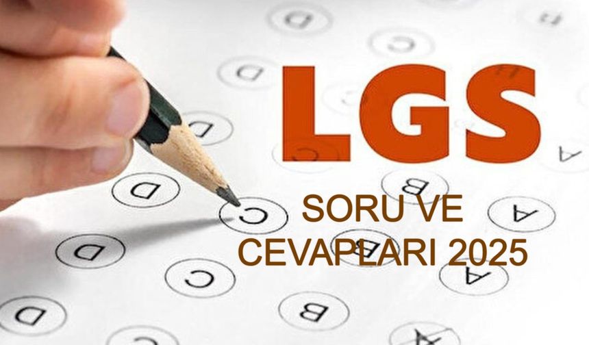 LGS Soruları ve Cevap Anahtarları Ne Zaman Yayınlanacak ve Öğrenciler Nereden Erişebilecek? LGS 2025 Tercih Dönemi Ne Zaman Başlayacak, Hangi Tarihler Arasında Tercih İşlemleri Yapılacak?