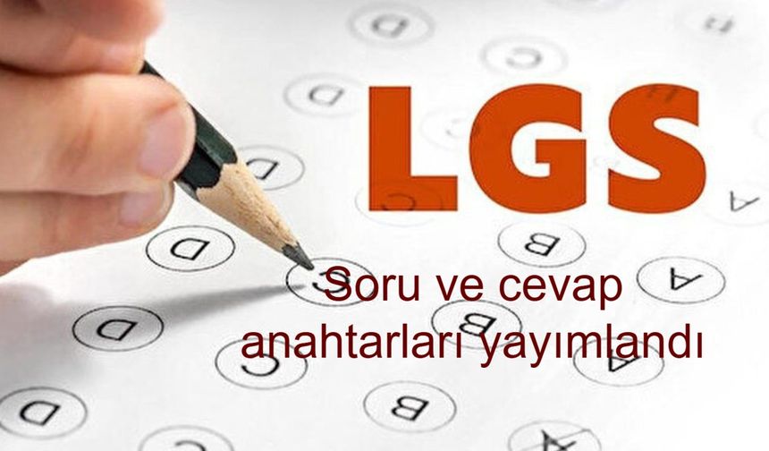 LGS Soru Kitapçığı ve Cevap Anahtarını Yayımladı, Sınav Sonuçları Ne Zaman Açıklanacak, Lise Tercihleri Hangi Tarihlerde Yapılacak?