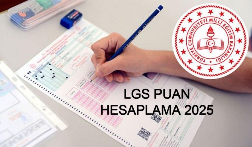 LGS PUAN HESAPLAMA REHBERİ: 2025 LGS Puanı Nasıl Hesaplanır, Hangi Dersin Katsayısı Daha Fazladır ve Toplam Ağırlıklı Standart Puan Neye Göre Belirlenir?