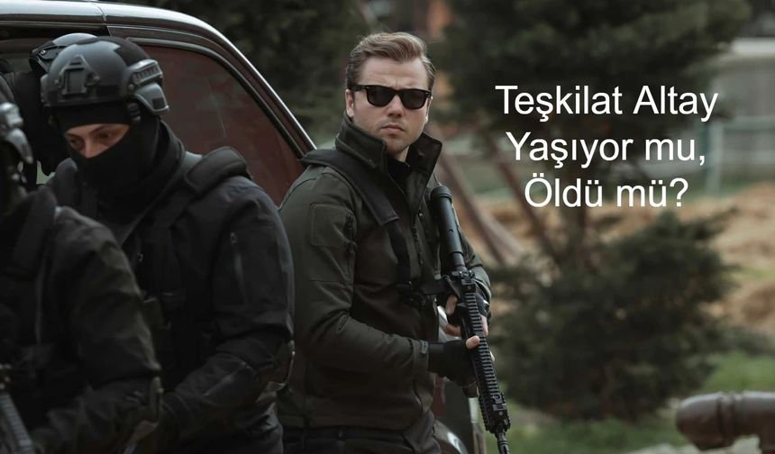 Teşkilat Altay Yaşıyor mu, Öldü mü? Teşkilat'ın Altay'ı Tolga Sarıtaş Kimdir, Aslen Nereli ve Kaç Yaşında? Tolga Sarıtaş diziye veda mı etti?