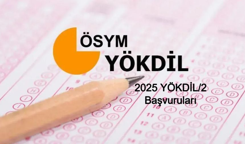 2025 YÖKDİL/2 Başvuruları Ne Zaman Sona Eriyor? Sınav Ücreti Ne Kadar? Başvuru Kılavuzunda Dikkat Edilmesi Gereken Önemli Detaylar