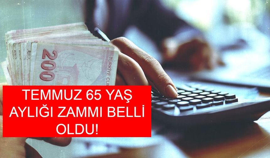 65 YAŞ  AYLIĞI 2025 TEMMUZ ZAMMI NE KADAR? 2025 Temmuz Ayında 65 Yaş Üstü Vatandaşlara Ödenecek Yaşlılık Maaşı Kaç TL Oldu, Kimler Alabilecek?