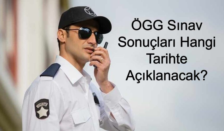 115. Temel Eğitim ve 91. Yenileme ÖGG Sınav Sonuçları Hangi Tarihte Açıklanacak? EGM Duyurusu Geldi Mi?
