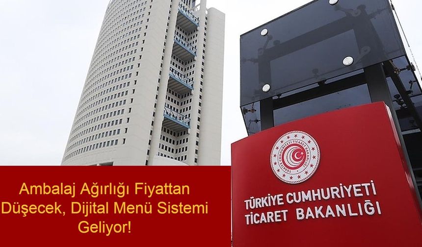 Tüketici Haklarında Büyük Adım: Ticaret Bakanlığı Fiyat Etiketi Yönetmeliği’ni Yeniliyor, Ambalaj Ağırlığı Fiyattan Düşecek, Dijital Menü Sistemi Geliyor