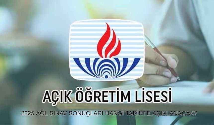 2025 AÖL SINAV SONUÇLARI HANGİ TARİHTE AÇIKLANACAK? MEB Açık Öğretim Lisesi 3. dönem sınav programı ile AÖL sınav sonucu öğrenme aolweb.meb.gov.tr sayfası