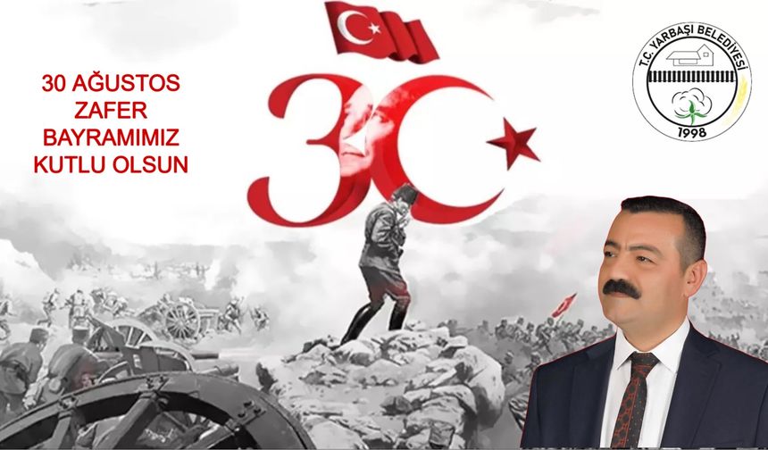Yarbaşı Belediye Başkanı Ökkeş Aksoy 30 Ağustos Zafer Bayramı mesajı yayımladı
