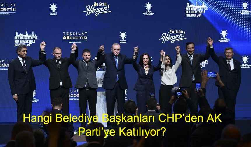 Hangi Belediye Başkanları CHP’den AK Parti’ye Katılıyor? 8 İlçede Siyasi Transfer Dalgası Ne Zaman Başlıyor?