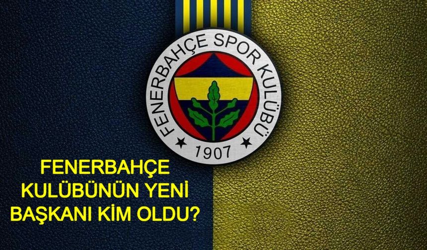 FENERBAHÇE KULÜBÜNÜN YENİ BAŞKANI KİM OLDU? Ali Koç ve Sadettin Saran Başkanlık Yarışı Sonucu Ne Oldu?