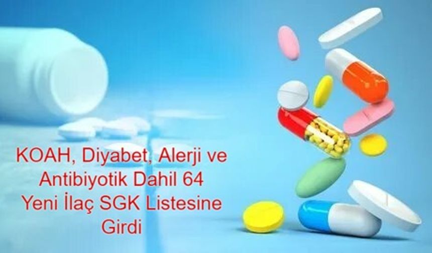 Büyük Sağlık Müjdesi! KOAH, Diyabet, Alerji ve Antibiyotik Dahil 64 Yeni İlaç SGK Listesine Girdi