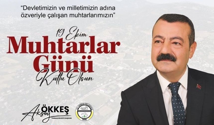 Başkan Ökkeş Aksoy, 19 Ekim Muhtarlar Günü’nü Kutladı: “Muhtarlarımız Devletin Sahadaki Temsilcileridir"