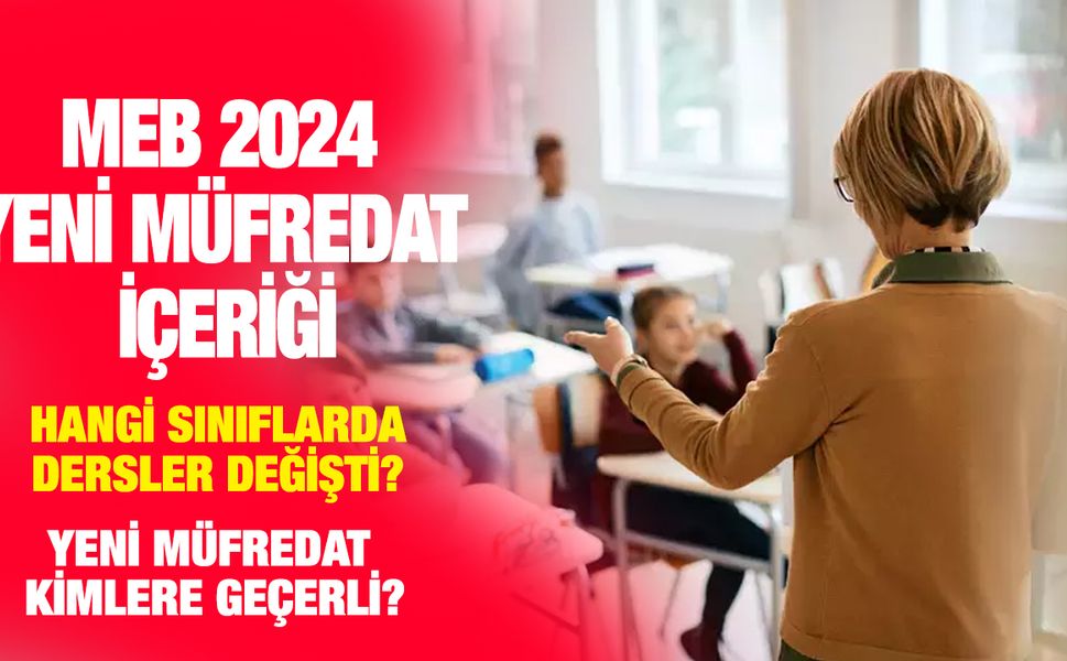 MEB 2024 yeni müfredat içeriği, hangi dersler var, Türkiye Yüzyılı Maarif Modeli nedir, hangi sınıflarda dersler değişti?